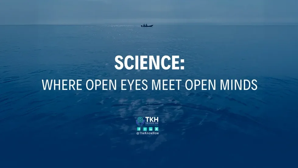 SCIENCE: WHERE OPEN EYES MEET OPEN MINDS